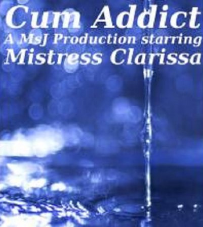 Cum Addict - Mistress Clarissa (mp3)